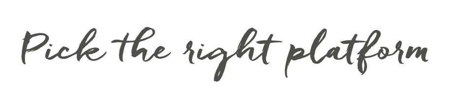 Pick the right platform